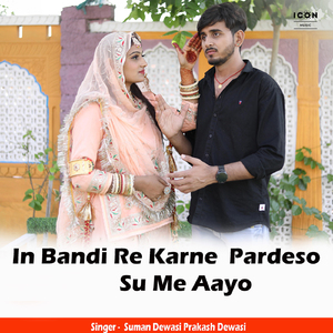 In Bandi Re Karne Pardeso Su Me Aayo