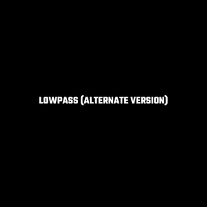 Lowpass (Alternate Version)