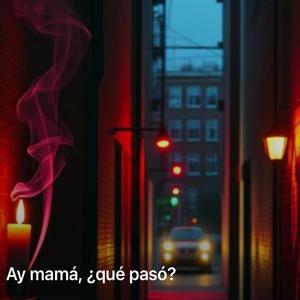Ay Mamá, ¿Qué Pasó?