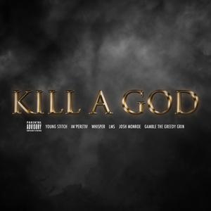 Kill a God (feat. LMS, Whisper, Josh Monroe & Gamble the Greedy Grin)