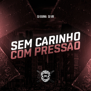 Sem Carinho, Com Pressão