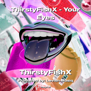 ThirstyFishX - Your Eyes