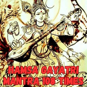Hamsa Gayatri Mantra 108 Times (Goddess Saraswati Chants)