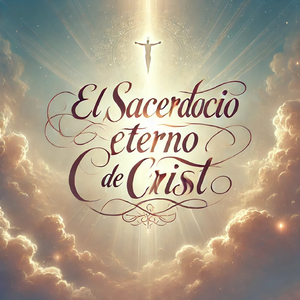 La Gloria de Nuestro Gran Sumo Sacerdote