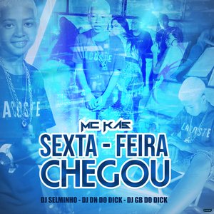 Sexta-Feira Chegou (feat. Selminho DJ, DJ DN do Dick & DJ GB do Dick)
