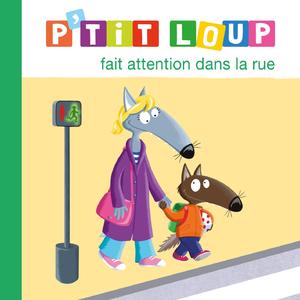 P'tit Loup fait attention dans la rue