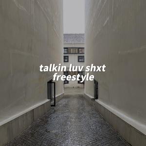 talkin luv shxt freestyle