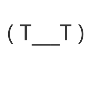( T___T )