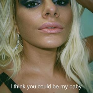 I Think You Could Be My Baby