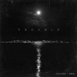 Trouble