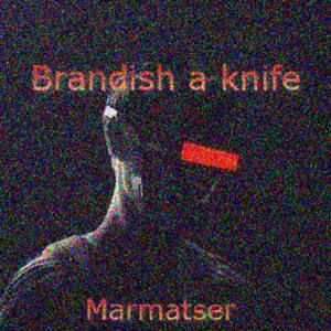 Brandish a knife