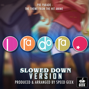 Pre-Parade (Pure Re Do) The Theme (From ''Toradora!'') (Slowed Down)
