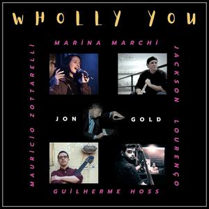 Wholly You (feat. Mauricio Zottarelli, Marina Marchi, Jackson Lourenço & Guilherme Hoss)