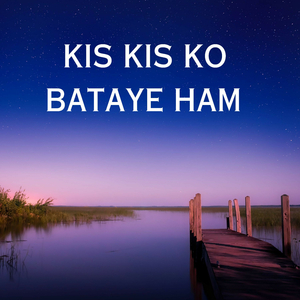 Kis Kis Ko Bataye Ham