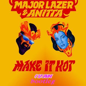 群星-Major Lazer-Make It Hot(Bootleg) (Ivan remix)（Ivan06c Remix）