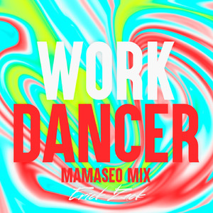 WORK DANCER (MAMASEO MIX)