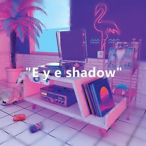 “E y e sha do w”