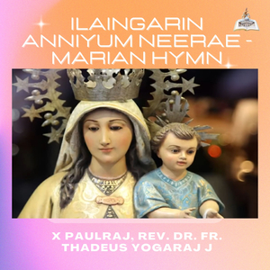 Ilaingarin Anniyum Neerae - Marian Hymn