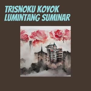 Trisnoku Koyok Lumintang Suminar