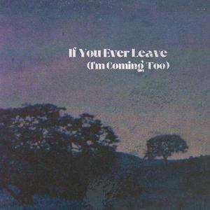 If You Ever Leave (I'm Coming Too)
