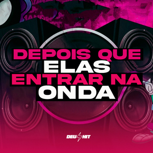 Depois Que Elas Entrar na Onda