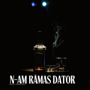N-am rămas dator