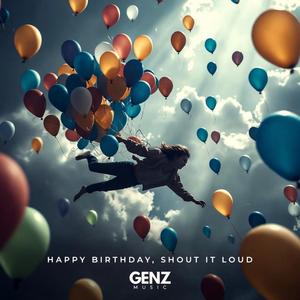 HAPPY BIRTHDAY, SHOUT IT LOUD