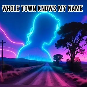 Whole Town Knows My Name