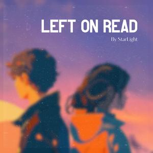 Left On Read (feat. StarLight)