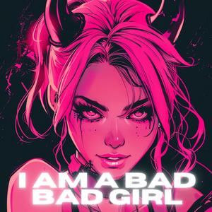 I am a bad bad girl