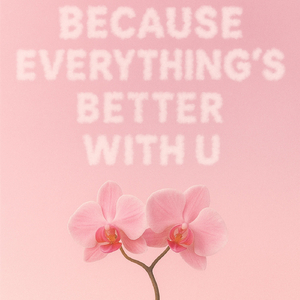 Because Everything's Better with U