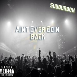 Ain't Ever Goin' Back