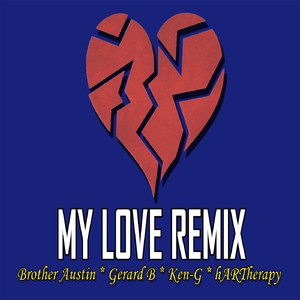 My Love (Remix) [feat. Brother Austin, Hartherapy & Ken-G]