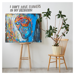 I Don't Have Flowers In My Bedroom