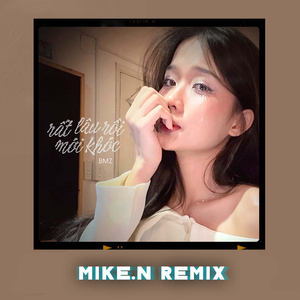 Rất Lâu Rồi Mới Khóc (Mike.N Remix)