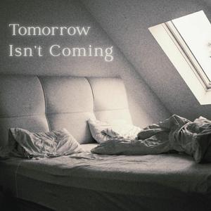 Tomorrow Isn't Coming