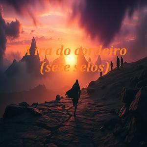 A ira do cordeiro (sete selos)