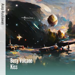 Busy Volcano Kiss