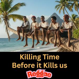 Killing Time (Before it Kills Us)