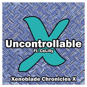 Uncontrollable (From "Xenoblade Chronicles X") (Cover Version)