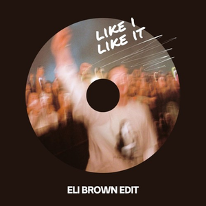 Like I Like It (Eli Brown Edit)