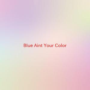 Blue Ain't Your Color (Complete version originally performed by Keith Urban)