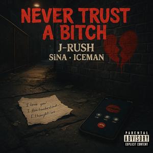 NEVER TRUST A BITCH (feat. J-Rush, SiNa & Iceman)