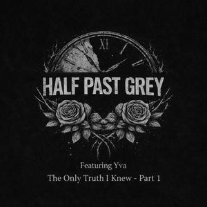 The Only Truth I Knew, Pt. 1 (feat. Yva)