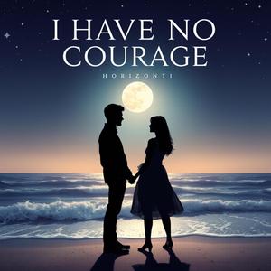 I Have No Courage