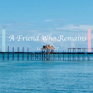 A Friend Who Remains