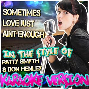 Sometimes Love Just Aint Enough (In the Style of Patty Smyth & Don Henley) [Karaoke Version]