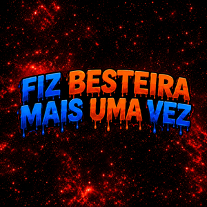 FIZ BESTEIRA MAIS UMA VEZ