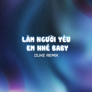 Làm Người Yêu Em Nhé Baby (Duke Remix)