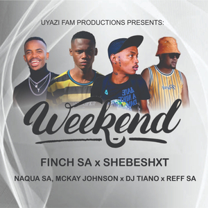 Weekend (feat. Shebeshxt, Naqua SA, Mckay Johnson, Reff SA & Dj Tiano)